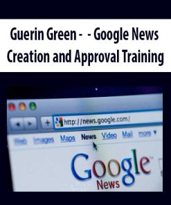 Guerin Green – Google News Creation and Approval Training | Available Now !