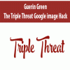 Guerin Green – The Triple Threat Google image Hack | Available Now !