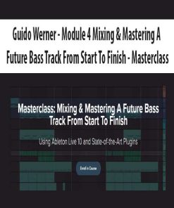 Guido Werner – Module 4 Mixing & Mastering A Future Bass Track From Start To Finish – Masterclass | Available Now !