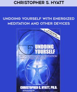 Christopher S. Hyatt – Undoing Yourself With Energized Meditation and Other Devices | Available Now !