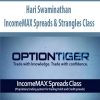 Hari Swaminathan – IncomeMAX Spreads & Strangles Class | Available Now !