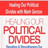 Healing Our Political Divides with Mark Gerzon | Available Now !