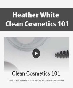 Heather White – Clean Cosmetics 101 | Available Now !