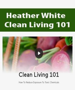 Heather White – Clean Living 101 | Available Now !