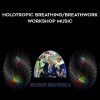 Holotropic Breathing – Breathwork Workshop Music | Available Now !