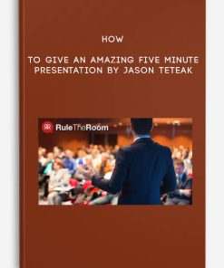 Jason Teteak – How To Give an Amazing Five Minute Presentation | Available Now !