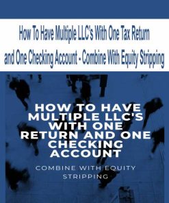 How To Have Multiple LLC’s With One Tax Return and One Checking Account – Combine With Equity Stripping | Available Now !
