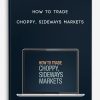 How to Trade Choppy, Sideways Markets | Available Now !