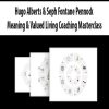 Hugo Alberts & Seph Fontane Pennock – Meaning & Valued Living Coaching Masterclass | Available Now !