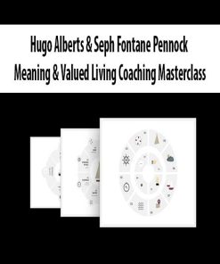 Hugo Alberts & Seph Fontane Pennock – Meaning & Valued Living Coaching Masterclass | Available Now !