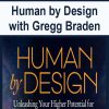 Human by Design with Gregg Braden | Available Now !