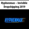 Hyphenmax – Invisible Dropshipping 2019 | Available Now !