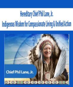 Indigenous Wisdom for Compassionate Living & Unified Action – Hereditary Chief Phil Lane, Jr. | Available Now !