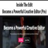 Inside The Edit – Become a Powerful Creative Editor (Pro) | Available Now !