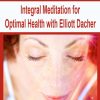 Integral Meditation for Optimal Health with Elliott Dacher | Available Now !