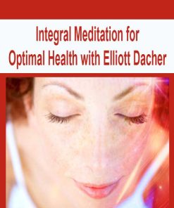 Integral Meditation for Optimal Health with Elliott Dacher | Available Now !