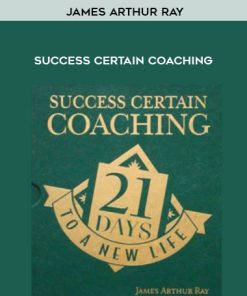 James Arthur Ray – Success Certain Coaching | Available Now !