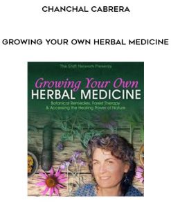 Growing Your Own Herbal Medicine – Chanchal Cabrera | Available Now !