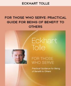 Eckhart Tolle – For Those Who Serve Practical Guide for Being of Benefit to Others | Available Now !