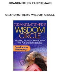 Grandmother’s Wisdom Circle – Grandmother Flordemayo | Available Now !