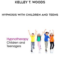 Kelley T. Woods – Hypnosis with Children and Teens | Available Now !