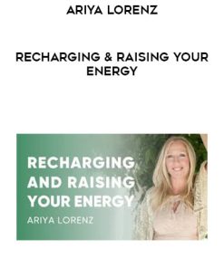 Ariya Lorenz – Recharging & Raising Your Energy | Available Now !