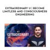 Extraordinary U Become Limitless and Consciousness Engineering | Available Now !