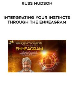 Russ Hudson – Intergrating Your Instincts Through the Enneagram | Available Now !