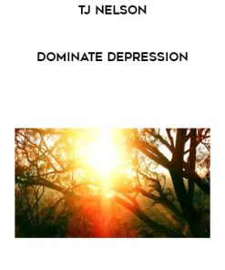 TJ Nelson – Dominate depression | Available Now !