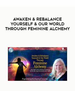 Awaken & Rebalance Yourself & Our World Through Feminine Alchemy | Available Now !