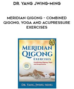 Dr. Yang Jwing-Ming – Meridian QiGong – Combined Qigong, Yoga and Acupressure Exercises | Available Now !