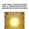 DaBen – Light Body Consciousness – Part 4 – Precipitating Shift, Manifesting Consciousness | Available Now !