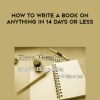 Steve Manning – How to Write a Book on Anything in 14 Days or Less | Available Now !