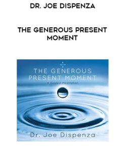 Dr. Joe Dispenza – The Generous Present Moment | Available Now !