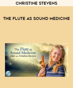 Christine Stevens – The Flute as Sound Medicine | Available Now !