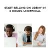 Start Selling on Udemy In 2 Hours. Unofficial | Available Now !