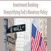 Investment Banking – Demystifying Fed’s Monetary Policy | Available Now !
