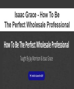 Isaac Grace – How To Be The Perfect Wholesale Professional | Available Now !