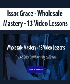 Issac Grace – Wholesale Mastery – 13 Video Lessons | Available Now !