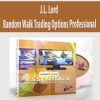 J.L. Lord – Random Walk Trading Options Professional | Available Now !