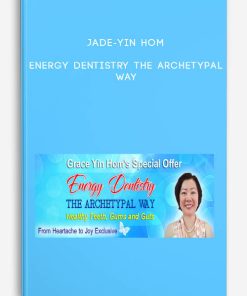 Jade-Yin Hom – Energy Dentistry the Archetypal Way | Available Now !