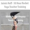 Jaimis Huff – 50 Hour Rocket Yoga Teacher Training | Available Now !