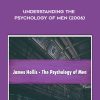 James Hollis – Understanding the Psychology of Men | Available Now !