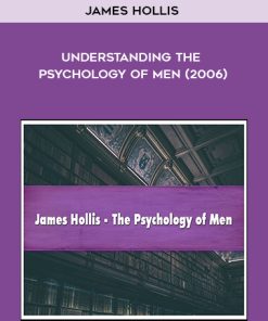 James Hollis – Understanding the Psychology of Men | Available Now !