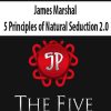 James Marshal – 5 Principles of Natural Seduction 2.0 | Available Now !