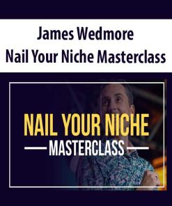 James Wedmore – Nail Your Niche Masterclass | Available Now !