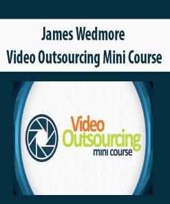 James Wedmore – Video Outsourcing Mini Course | Available Now !