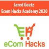 Jared Goetz – Ecom Hacks Academy 2020 | Available Now !