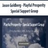 Jason Goldberg – Playful Prosperity – Special Support Group | Available Now !