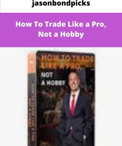 jasonbondpicks How To Trade Like a Pro Not a Hobby